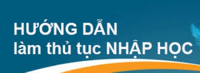 Hướng dẫn thủ tục cần thiết đối với thí sinh khi nhập học